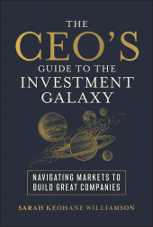 E-book, The CEO's Guide to the Investment Galaxy : Navigating Markets to Build Great Companies, John Wiley & Sons