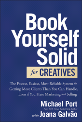 E-book, Book Yourself Solid for Creatives : The Fastest, Easiest, Most Reliable System for Getting More Clients Than You Can Handle, Even if You Hate Marketing and Selling, John Wiley & Sons