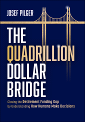 eBook, The Quadrillion Dollar Bridge : Closing the Retirement Funding Gap by Understanding How Humans Make Decisions, John Wiley & Sons