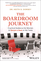 eBook, The Boardroom Journey : Practical Guidance for Women to Secure a Seat at the Table, John Wiley & Sons