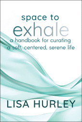 eBook, Space to Exhale : A Handbook for Curating a Soft, Centered, Serene Life, John Wiley & Sons