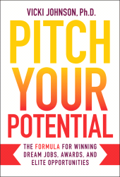 E-book, Pitch Your Potential : The Formula for Winning Dream Jobs, Awards, and Elite Opportunities, John Wiley & Sons