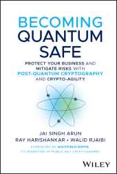 E-book, Becoming Quantum Safe : Protect Your Business and Mitigate Risks with Post-Quantum Cryptography and Crypto-Agility, John Wiley & Sons