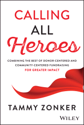 eBook, Calling All Heroes : Combining the Best of Donor-Centered and Community-Centered Fundraising for Greater Impact, John Wiley & Sons