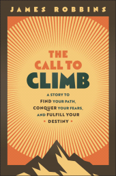 E-book, The Call to Climb : A Story to Find Your Path, Conquer Your Fears, and Fulfill Your Destiny, John Wiley & Sons