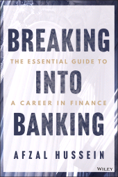 E-book, Breaking into Banking : The Essential Guide to a Career in Finance, John Wiley & Sons