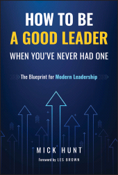 eBook, How to Be a Good Leader When You've Never had One : The Blueprint for Modern Leadership, John Wiley & Sons