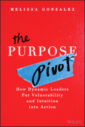 eBook, The Purpose Pivot : How Dynamic Leaders Put Vulnerability and Intuition into Action, John Wiley & Sons