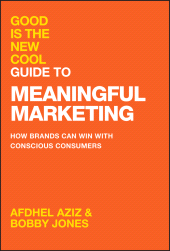 eBook, Good Is the New Cool Guide to Meaningful Marketing : How Brands Can Win with Conscious Consumers, John Wiley & Sons