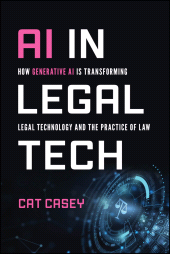 E-book, AI in Legal Tech : How Generative AI Is Transforming Legal Technology and the Practice of Law, John Wiley & Sons