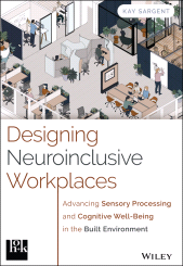 E-book, Designing Neuroinclusive Workplaces : Advancing Sensory Processing and Cognitive Well-Being in the Built Environment, John Wiley & Sons