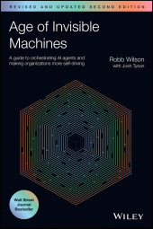 E-book, Age of Invisible Machines : A Guide to Orchestrating AI Agents and Making Organizations More Self-Driving, Revised and Updated, John Wiley & Sons