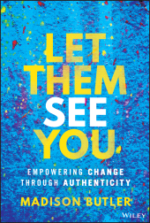 eBook, Let Them See You : Empowering Change Through Authenticity, John Wiley & Sons