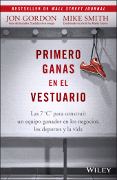 E-book, Primero Ganas en El Vestuario : Las 7 'C' para construir un equipo ganador en los negocios, los deportes y la vida, John Wiley & Sons