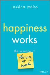 eBook, Happiness Works : The Science of Thriving at Work, John Wiley & Sons