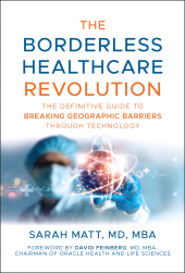 eBook, The Borderless Healthcare Revolution : The Definitive Guide to Breaking Geographic Barriers Through Technology, John Wiley & Sons