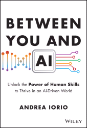 E-book, Between You and AI : Unlock the Power of Human Skills to Thrive in an AI-Driven World, John Wiley & Sons