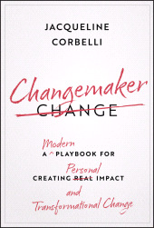 E-book, Changemaker : A Modern Playbook for Creating Personal Impact and Transformational Change, John Wiley & Sons