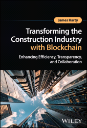 E-book, Transforming the Construction Industry with Blockchain : Enhancing Efficiency, Transparency, and Collaboration, John Wiley & Sons
