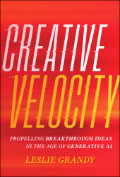 E-book, Creative Velocity : Propelling Breakthrough Ideas in the Age of Generative AI, John Wiley & Sons