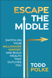 E-book, Escape the Middle : Switch on Your Millionaire Mindset and Build Wealth That Outlives You, John Wiley & Sons