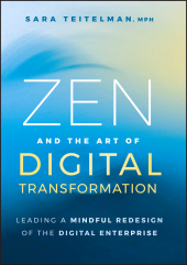 eBook, Zen and the Art of Digital Transformation : Leading a Mindful Redesign of the Digital Enterprise, John Wiley & Sons