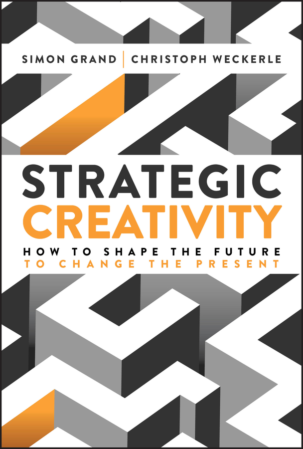 E-book, Strategic Creativity : How to Shape the Future to Change the Present, John Wiley & Sons