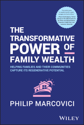 E-book, The Transformative Power of Family Wealth : Helping Families and their Communities Capture its Regenerative Potential, John Wiley & Sons