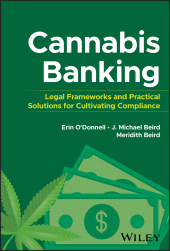 E-book, Cannabis Banking : Legal Frameworks and Practical Solutions for Cultivating Compliance, John Wiley & Sons