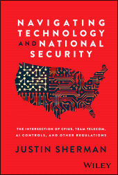 E-book, Navigating Technology and National Security : The Intersection of CFIUS, Team Telecom, AI Controls, and Other Regulations, John Wiley & Sons