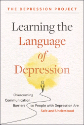 eBook, Learning the Language of Depression : Overcoming Communication Barriers so People with Depression Are Safe and Understood, John Wiley & Sons