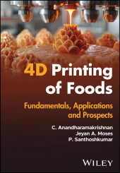 eBook, 4D Printing of Foods : Fundamentals, Applications and Prospects, John Wiley & Sons