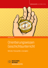 E-book, Orientierungswissen Geschichtsunterricht : Methoden, Planungshilfen, Lernaufgaben, Wochenschau Verlag