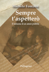 E-book, Sempre t'aspetterò : il fantasma di un amore proibito, Pellegrini