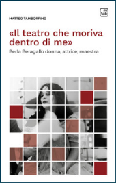 eBook, "Il teatro che moriva dentro di me" : Perla Peragallo donna, attrice, maestra, 