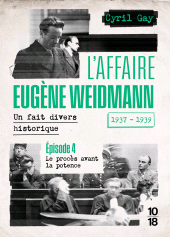 E-book, L'affaire Eugène Weidmann - Un fait divers historique - 1937-1939 - Volume 4 Le procès avant la potence, 10/18