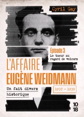 E-book, L'affaire Eugène Weidmann - Un fait divers historique - 1937-1939 - Volume 3 Le tueur au regard de velours, 10/18