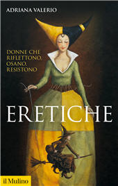 eBook, Eretiche : donne che riflettono, osano, resistono, Il Mulino
