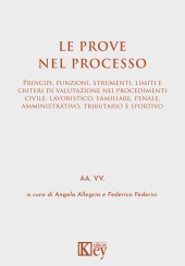 E-book, Le prove nel processo : principi, funzioni, strumenti, limiti e criteri di valutazione nei procedimenti civile, lavoristico, familiare, penale, amministrativo, tributario e sportivo, Key editore