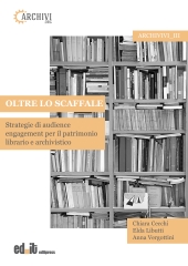 E-book, Oltre lo scaffale : strategie di audience engagement per il patrimonio librario e archivistico, Editpress