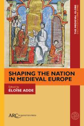 E-book, Shaping the nation in medieval Europe, Arc Humanities Press