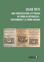 E-book, "Una conversazione letteraria in forma di Repubblica" : Crescimbeni e la prima Arcadia, Ledizioni