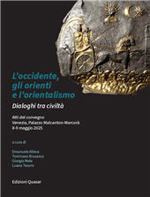 E-book, L'occidente, gli orienti e l'orientalismo : dialoghi tra civiltà : atti del convegno Venezia, Palazzo Malcanton-Marcorà 8-9 maggio 2025, Edizioni Quasar