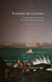 eBook, A bordo de sí misma : los relatos de viajes de Francisca Ruiz de Larrea, Iberoamericana : Vervuert
