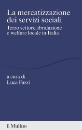 E-book, La mercatizzazione dei servizi sociali : terzo settore, ibridazione e welfare locale in Italia, Il Mulino