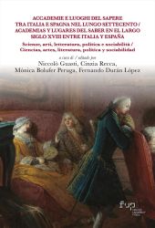 E-book, Accademie e luoghi del sapere tra Italia e Spagna nel lungo Settecento : scienze, arti, letteratura, politica e sociabilità = Academias y lugares del saber en el largo siglo XVIII entre Italia y España : ciencias, artes, literatura, política y sociabilidad, Firenze University Press