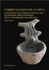 E-book, L'orientalizzante a Capua : contesti e materiali dagli scavi di Werner Johannowsky nella necropoli di Fornaci, Maturo, Mattia, Edizioni Quasar