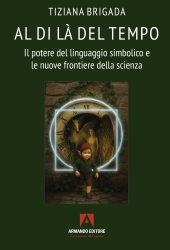 E-book, Al di là del tempo : il potere del linguaggio simbolico e le nuove frontiere della scienza : volume 1, Armando editore