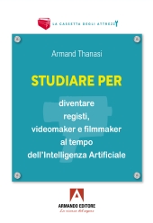 E-book, Studiare per : diventare registi, videomaker e filmmaker al tempo dell'Intelligenza Artificiale, Armando editore