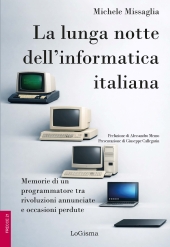 eBook, La lunga notte dell'informatica italiana : memorie di un programmatore fra rivoluzioni annunciate e occasioni perdute, LoGisma